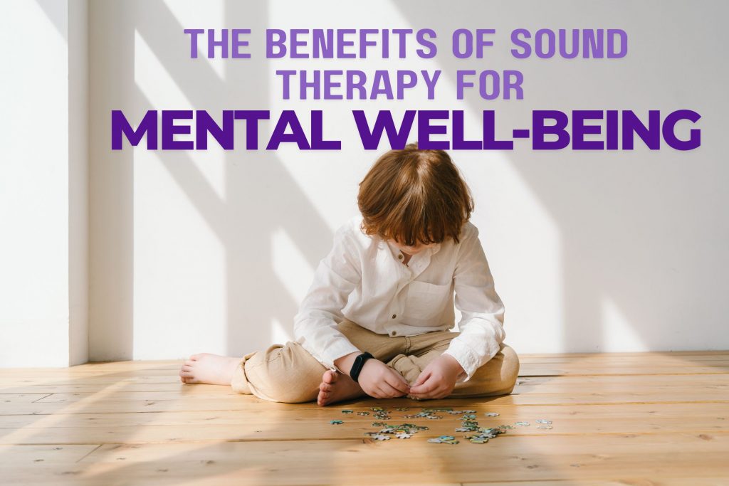 The Benefits of Sound Therapy for Mental Well-being