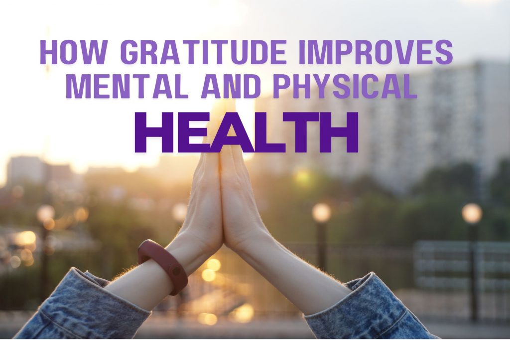 How Gratitude Improves Mental and Physical Health