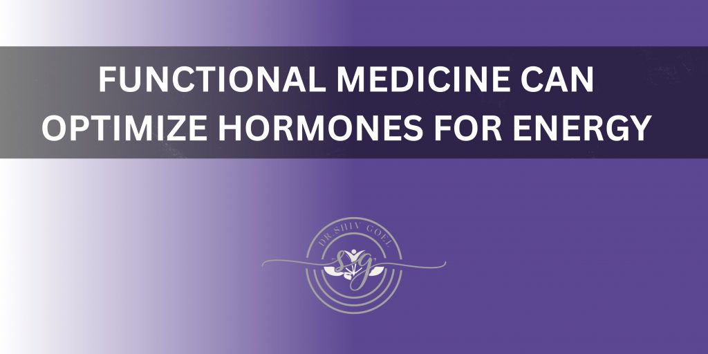 How Functional Medicine Can Optimize Hormones for Energy & Wellness