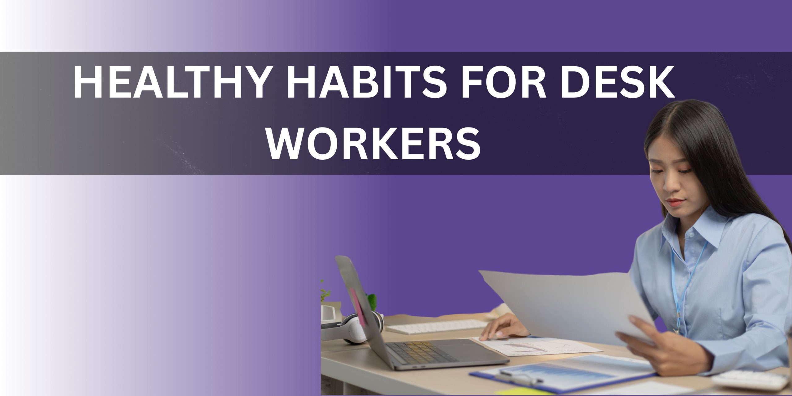 Woman at desk illustrating healthy habits for desk workers and combating sedentary lifestyles.