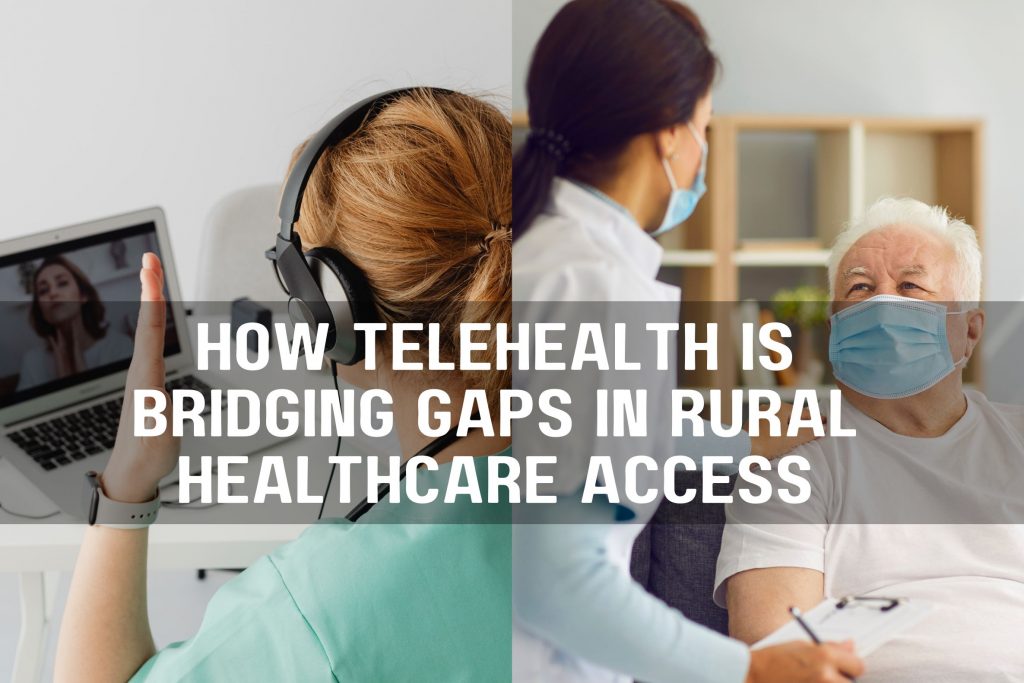 How Telehealth is Bridging Gaps in Rural Healthcare Access