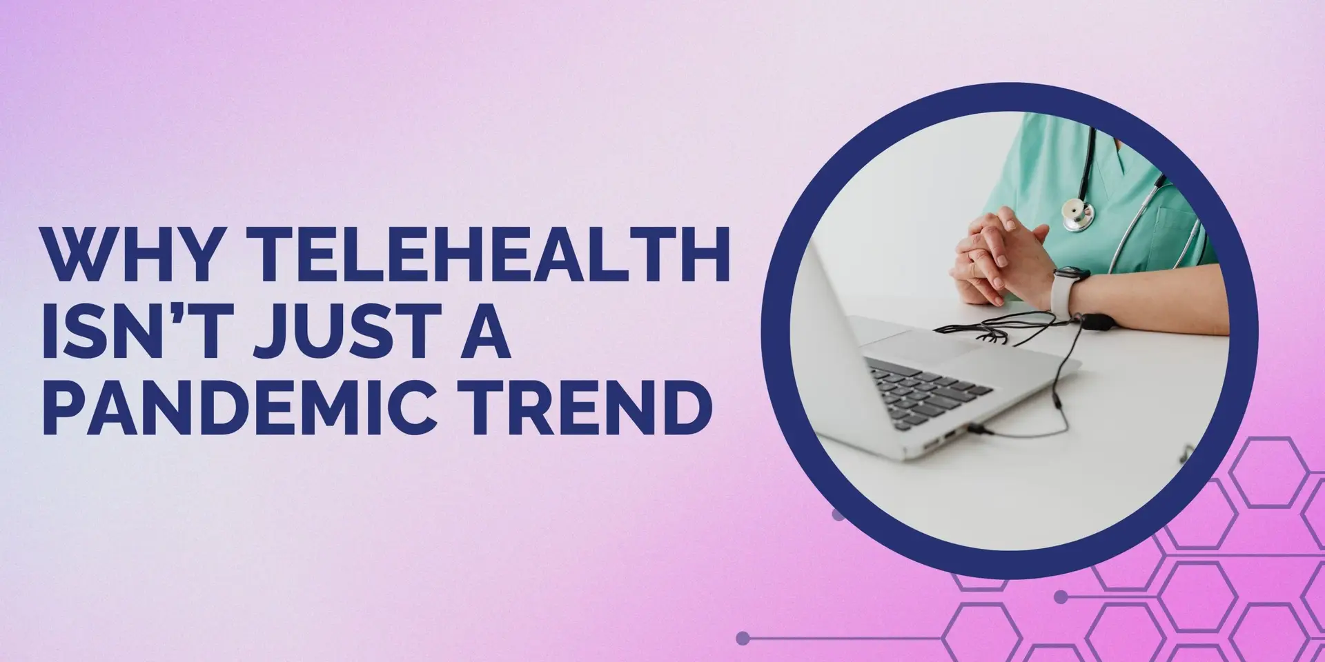 The Rise of Virtual Clinics: Why Telehealth Isn&rsquo;t Just a Pandemic Trend &ndash; Embracing the Future of Telehealth Services