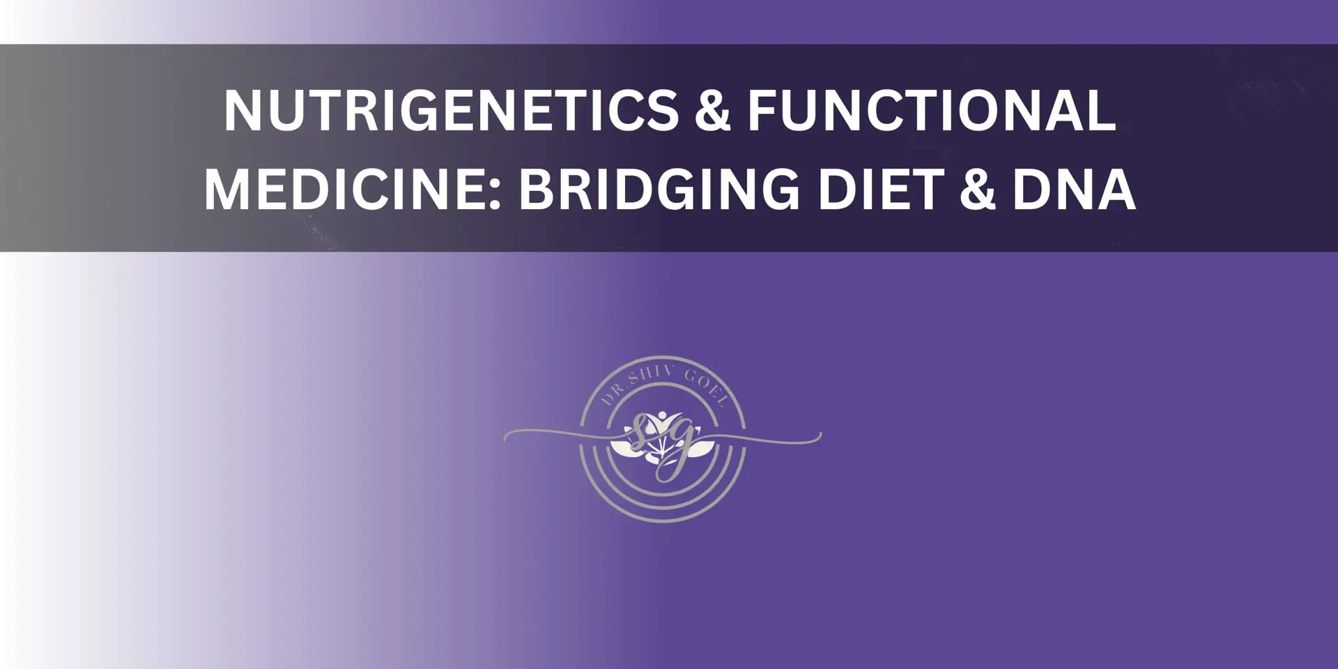 Beyond Generic Advice: How Nutrigenetics and Functional Medicine Bridge the Gap Between Your Diet and Your DNA